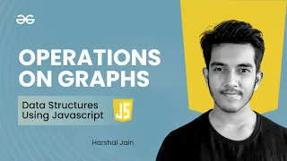 Operations on Graphs Data Structures using JavaScript GeeksforGeeks Practice