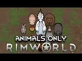 Can I Survive with Animals ONLY in Rimworld