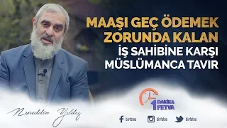 Maaşı geç ödemek zorunda kalan iş sahibine karşı müslümanca tavır