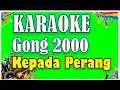 Download Lagu Karaoke Gong 2000 - Kepada Perang | Karaoke Full Lirik Gong 2000 Kepada Peran