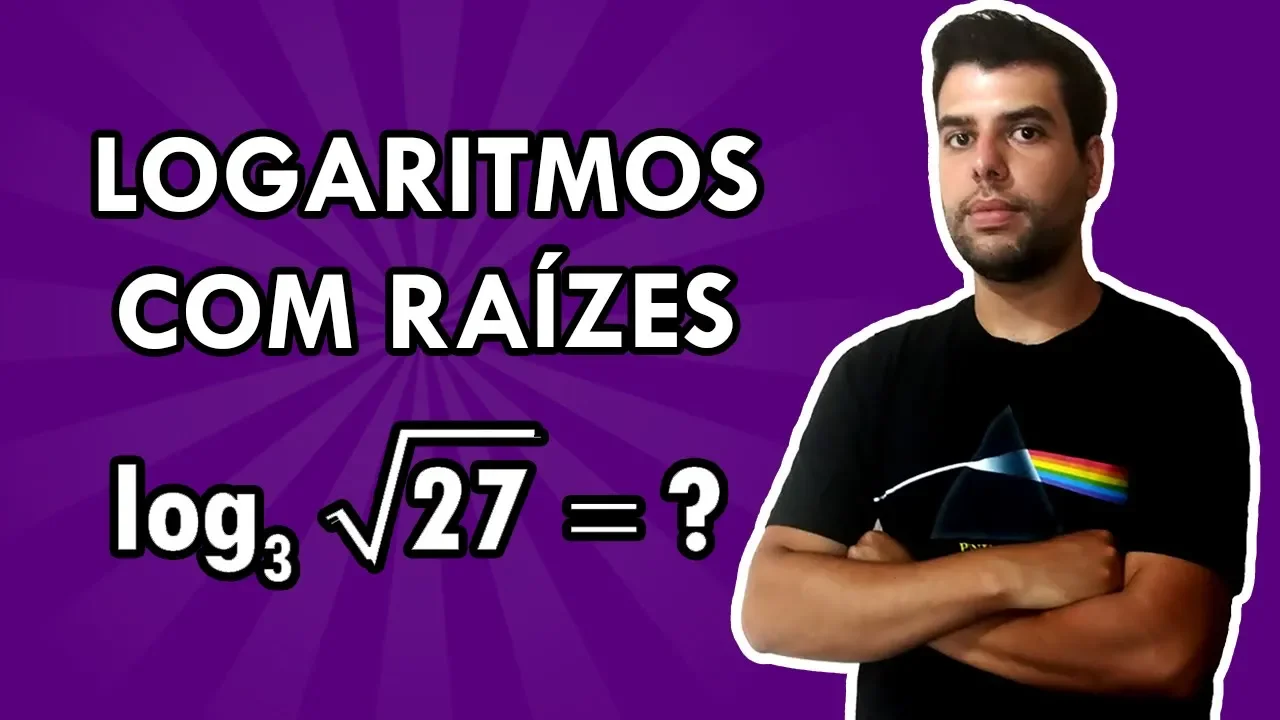 LOGARITMOS COM RAÍZES