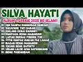 SILVA HAYATI - JAN SAMPAI MENARUH DENDAM | ALBUM TERBAIK 2025 NO IKLAN!!