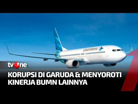 Korupsi di Garuda & Menyoroti Kinerja BUMN Lainnya