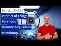 10 IOT Forensics Memory Acquisition mempdump