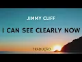 Jimmy Cliff - I Can See Clearly Now Tradução