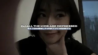 dj all the kids are depressed by tombel fvnky ft ness fx style kondang viral tiktok mengkanee 