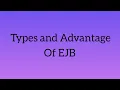 TYPES AND ADVANTAGES OF EJB