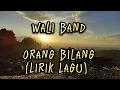 Download Lagu Wali Band - Orang Bilang (Lirik Lagu)