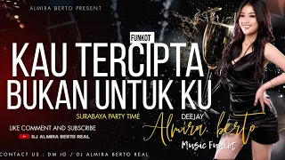 funkot kau tercipta bukan untuk ku new version 2023 by dj almira berto