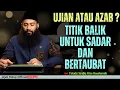 Download Lagu UJIAN ATAU AZAB ? MENJADI TITIK BALIK UNTUK SADAR DAN BERTAUBAT - Ustadz Syafiq Riza Basalamah
