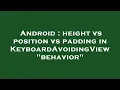 Android height vs position vs padding in KeyboardAvoidingView behavior
