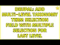 Drupal Add multi-level taxonomy term selection field with multiple selection for last level
