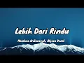 Download Lagu Maulana Ardiansyah, Alyssa Dezek - Lebih Dari Rindu (Lirik)