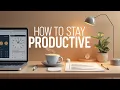 How to Stay Productive The Ultimate Time Management Guide