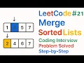 LeetCode Merge Two Sorted Lists Coding Interview Problem Solved Step-by-Step