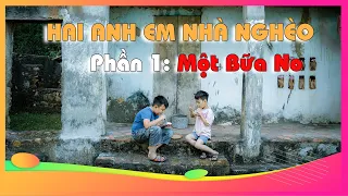 MỘT BỮA NO | Hai Anh Em Nhà Nghèo | Phần 1 | ❤ BonBon TV ❤