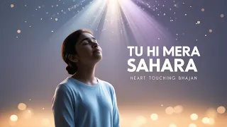 tu hi mera sahara heart touching bhajan bhakti sagar special