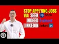 Stop applying jobs via Seek Indeed LinkedIn watch til the end