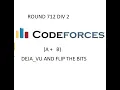 B A FLIP THE BITS AND DEJA - VU CODEFORCES DIV2 ROUND 712
