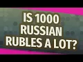 Is 1000 Russian rubles a lot
