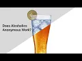 Does Alcoholics Anonymous Work