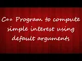 C program to compute simple interest using default argument