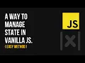 Easy way to manage state in vanilla JS