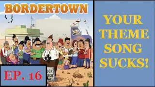 your theme song sucks episode 16 bordertown