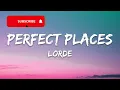Lorde - Perfect Places (Lyrics)