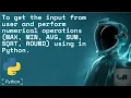 To get the from user and perform numerical operations MAX MIN AVG SUM SQRT ROUND in python