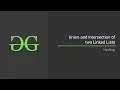 Union and Intersection of Two Linked Lists GeeksforGeeks