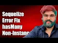 Sequelize Error hasMany Called with Non-Instance of Sequelize Model Fix