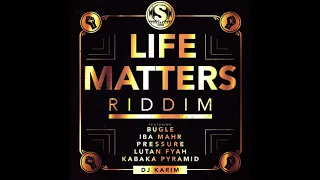 life matters riddim mix lutan fyah bugle pressure kabaka pyramid iba mahr stainless music 