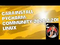 Cara Install pycharm-community-2020 2 2 di linux