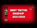 BEST TIKTOK MASHUP 2023-2024 NOT CLEAN BEST TikTok Mashup