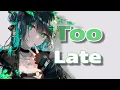 Download Lagu Nightcore - Too Late [ Lyrics ]