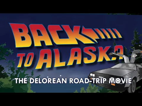 Back to Alaska: The DeLorean Road-Trip Movie [Trailer]