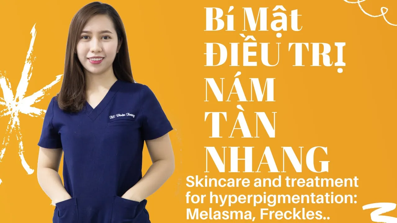 BẬT MÍ CHĂM SÓC VÀ ĐIỀU TRỊ DA NÁM, TÀN NHANG (Skincare and treatment for : Melasma, Freckles..)