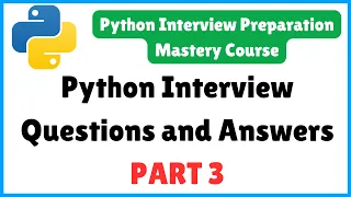 Python Interview Questions and Answers - PART 3 Python Interview Preparation Mastery Course