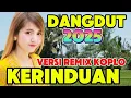 Download Lagu KERINDUAN‼️DANGDUT REMIX KOPLO 2025 / DANGDUT LAWAS PALING ENAK DI DENGAR