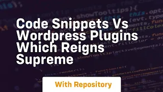 Code snippets vs wordpress plugins which reigns supreme