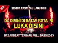 Download Lagu Dj Disini Dibatas Kota Ini X Luka Disini X Bento Breakbeat Lagu Galau IndoTerbaru Full Bass 2023