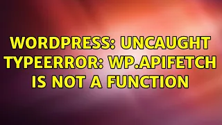 Wordpress Uncaught TypeError wp apiFetch is not a function