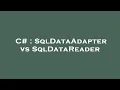 C SqlDataAdapter vs SqlDataReader