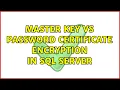 Master Key vs Password Certificate Encryption in SQL Server
