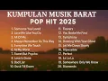 Lagu 🎧 KUMPULAN MUSIK BARAT POP HIT 2025 | THE BEST PLAYLIST EVER 💿 || TANPA IKLAN