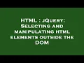 HTML jQuery Selecting and manipulating html elements outside the DOM