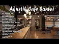 Lagu AKUSTIK CAFE SANTAI 2026 Full Album -  AKUSTIK LAGU INDONESIA  2026