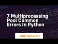 7 multiprocessing pool common errors in python