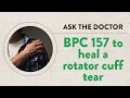 Ask the Doctor BPC 157 to heal a rotator cuff tear
